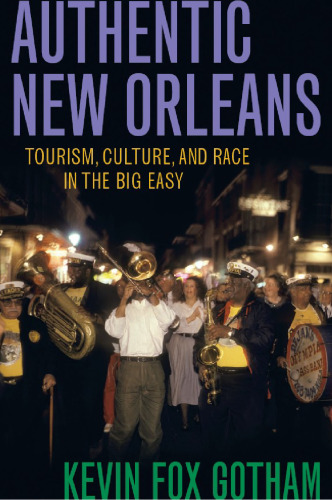 Authentic New Orleans: Tourism, Culture, and Race in the Big Easy