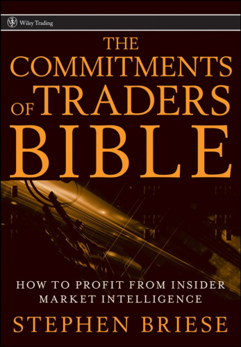 The Commitments of Traders Bible: How To Profit from Insider Market Intelligence (Wiley Trading)