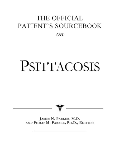The Official Patient's Sourcebook on Psittacosis: A Revised and Updated Directory for the Internet Age