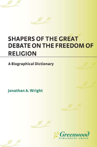 Shapers of the Great Debate on the Freedom of Religion: A Biographical Dictionary (Shapers of the Great American Debates)