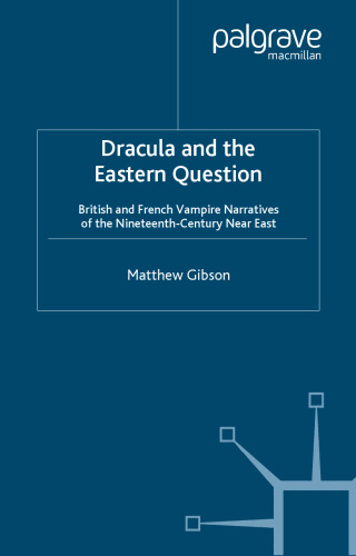 Dracula and the Eastern Question: British and French Vampire Narratives of the Nineteenth-Century Near East