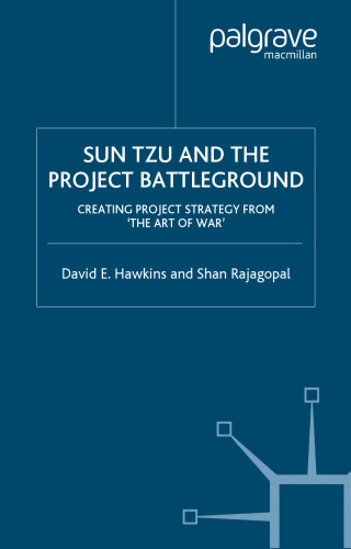Sun Tzu and the Project Battleground: Creating Project Strategy from 'The Art of War'