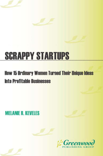 Scrappy Startups: How 15 Ordinary Women Turned Their Unique Ideas into Profitable Businesses