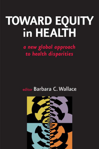 Toward Equity in Health: A New Global Approach to Health Disparities