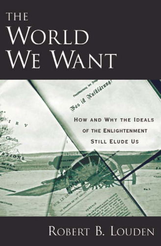 The World We Want: How and Why the Ideals of the Enlightenment Still Elude Us