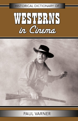 Historical Dictionary of Westerns in Cinema (Historical Dictionaries of Literature and the Arts)