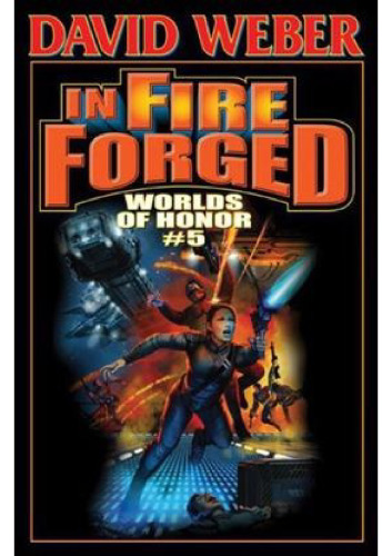 In Fire Forged: Worlds of Honor V (Honor Harrington)