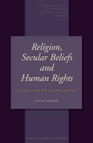 Religion, Secular Beliefs and Human Rights: 25 Years After the 1981 Declaration (Studies in Religion, Secular Beliefs and Human Rights)