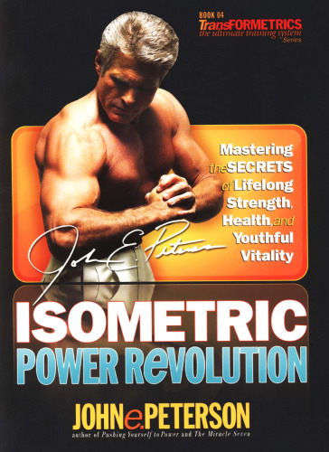 Isometric Power Revolution: Mastering the Secrets of Lifelong Strength, Health, and Youthful Vitality