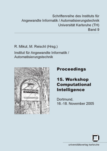 Proceedings - 15. Workshop Computational Intelligence: Dortmund, 16.-18. November 2005  German