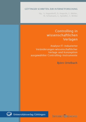 Controlling in wissenschaftlichen Verlagen: Analyse IT-induzierter Veranderungen wissenschaftlicher Verlage und Konzeption ausgewahlter Controlling-Instrumente