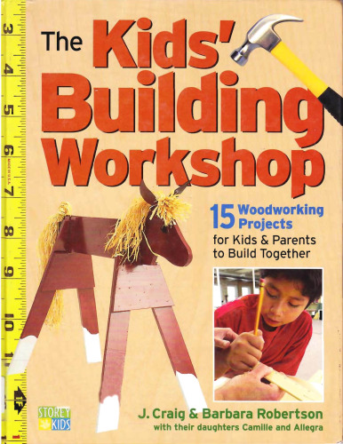 The Kids' Building Workshop: 15 Woodworking Projects for Kids and Parents to Build Together