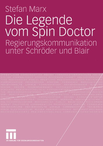 Die Legende vom Spin Doctor: Regierungskommunikation unter Schroder und Blair