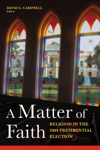 A Matter of Faith: Religion in the 2004 Presidential Election