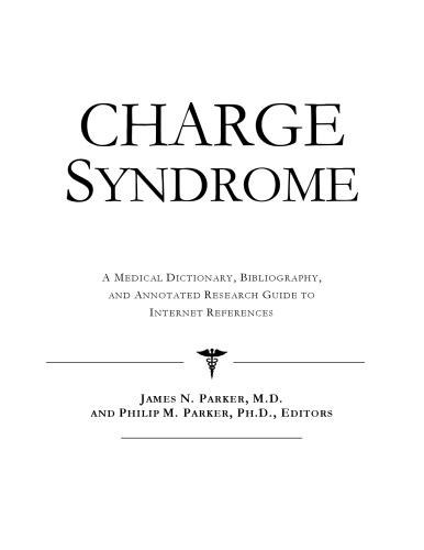 Charge Syndrome: A Medical Dictionary, Bibliography, And Annotated Research Guide To Internet References