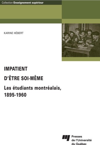 Impatient d'etre soi-meme : Les etudiants montrealais 1895-1960