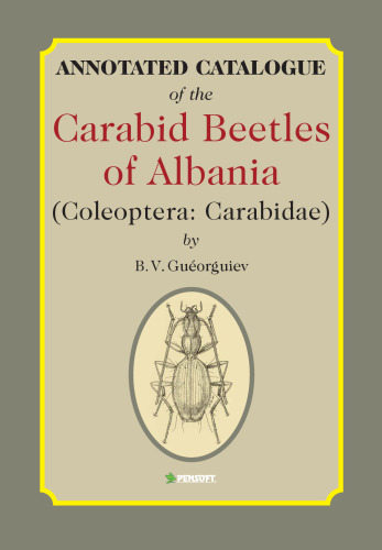 Annotated Catalogue of the Carabid Beetles of Albania (Coleoptera: Carabidae): v. 64 (Pensoft Series Faunistica)