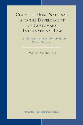 Claims of Dual Nationals and the Development of Customary International Law (Developments in International Law)