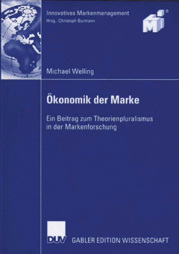 Okonomik der Marke: Ein Beitrag zum Theorienpluralismus in der Markenforschung