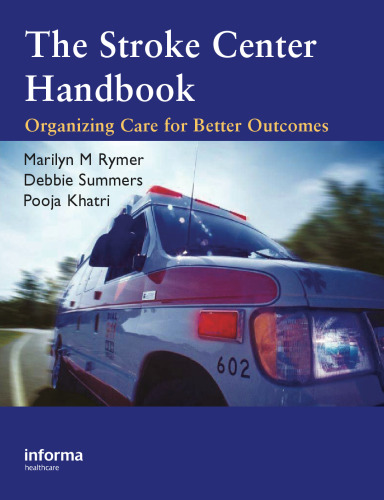 The Stroke Center Handbook: Organizing Care for Better Outcomes: A Guide to Stroke Center Development and Operations