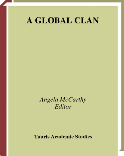 A Global Clan: Scottish Migrant Networks and Identity since the Eighteenth Century (International Library of Historical Studies)