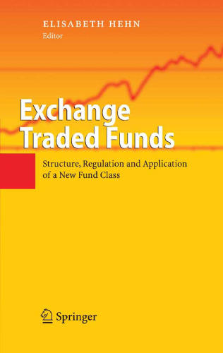 Exchange Traded Funds: Structure, Regulation and Application of a New Fund Class
