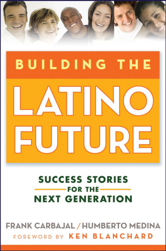 Building the Latino Future: Success Stories for the Next Generation