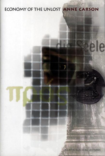 Economy of the Unlost: (Reading Simonides of Keos with Paul Celan) (Martin Classical Lectures)