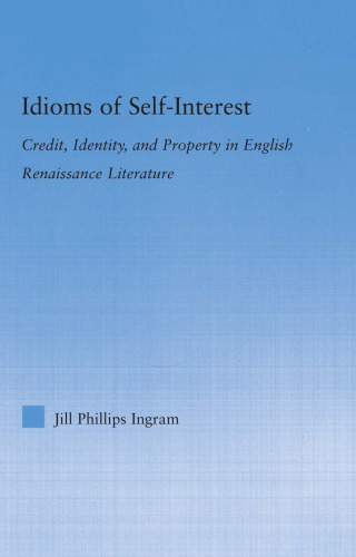 Idioms of Self-Interest: Credit, Identity, and Property in English Renaissance Literature (Literary Criticism and Cultural Theory)