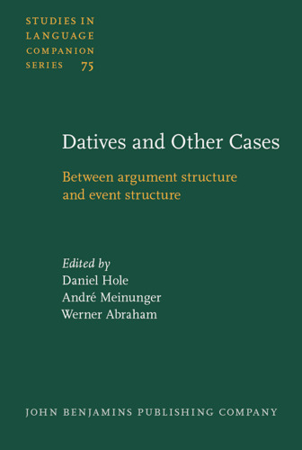 Datives And Other Cases: Between Argument Structure And Event Structure (Studies in Languages Companion, SLCS 75)