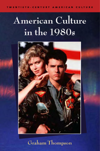 American Culture in the 1980s (Twentieth Century American Culture S.)