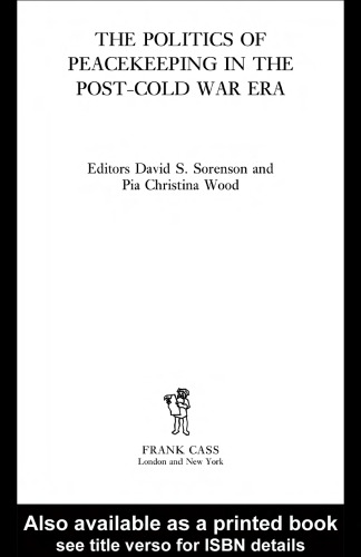 The Politics of Peacekeeping in the Post-Cold War Era (Cass Series on Peacekeeping, 17)