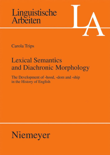 Lexical semantics and diachronic morphology: The development of -hood, -dom and -ship in the history of English (Linguistische Arbeiten)