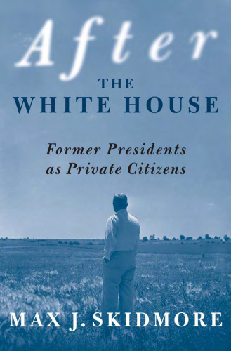 After the White House: Former Presidents as Private Citizens