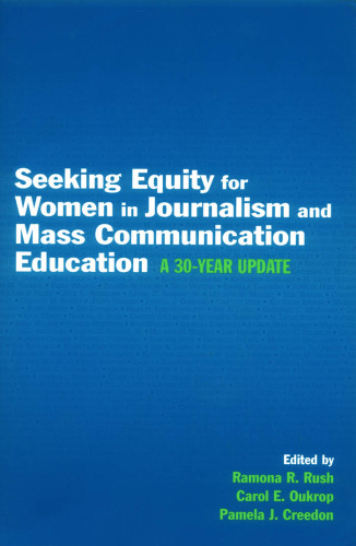 Seeking Equity for Women in Journalism and Mass Communication Education: A 30-year Update (Lea's Communication Series)