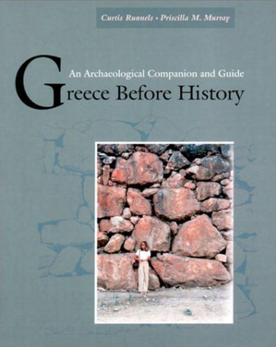 Greece Before History: An Archaeological Companion and Guide
