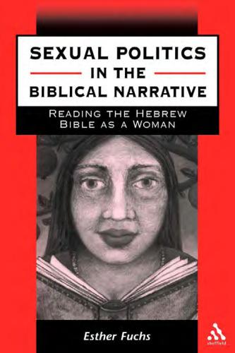 Sexual Politics in the Biblical Narrative: Reading the Hebrew Bible as a Woman (JSOT Supplement Series)