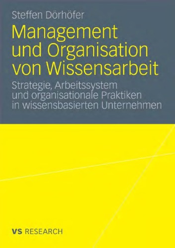 Management und Organisation von Wissensarbeit: Strategie, Arbeitssystem und organisationale Praktiken in wissensbasierten Unternehmen