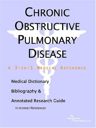 Chronic Obstructive Pulmonary Disease - A Medical Dictionary, Bibliography, and Annotated Research Guide to Internet References
