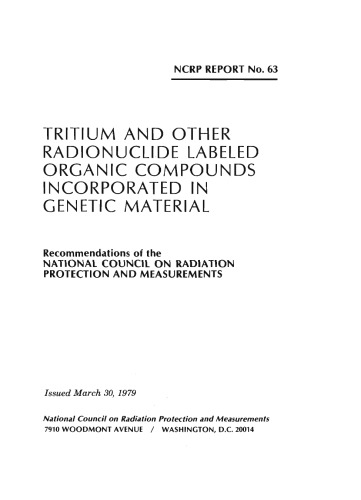 Tritium and other radionuclide labeled organic compounds incorporated in genetic material: Recommendations of the National Council on Radiation Protection and Measurements (NCRP report ; no. 63)