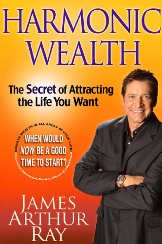 Harmonic Wealth: The Secret of Attracting the Life You Want