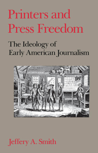 Printers and Press Freedom: The Ideology of Early American Journalism
