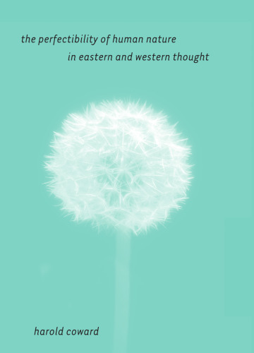 The Perfectibility of Human Nature in Eastern and Western Thought (S U N Y Series in Religious Studies)