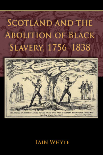 Scotland and the Abolition of Black Slavery, 1756-1838