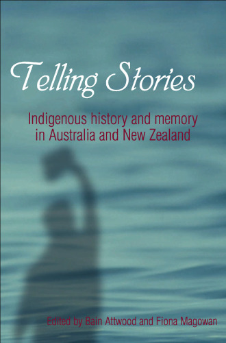 Telling Stories: Indigenous History and Memory in Australia and New Zealand