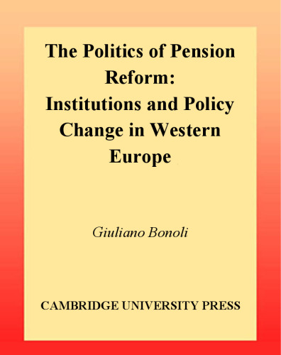 The Politics of Pension Reform: Institutions and Policy Change in Western Europe