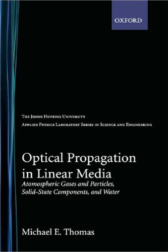 Optical Propagation in Linear Media: Atmospheric Gases and Particles, Solid-State Components, and Water (Johns Hopkins University Applied Physics Laboratory Series in Science & Engineering)