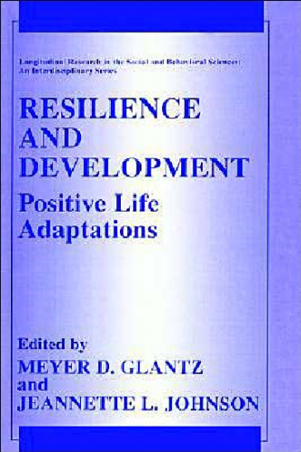 Resilience and Development: Positive Life Adaptations (Longitudinal Research in the Social and Behavioral Sciences: An Interdisciplinary Series)