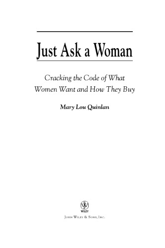 Just Ask a Woman: Cracking the Code of What Women Want and How They Buy