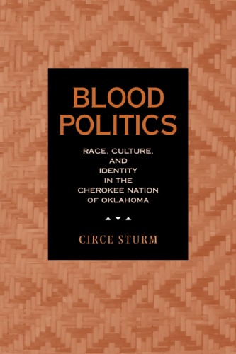 Blood Politics: Race, Culture, and Identity in the Cherokee Nation of Oklahoma